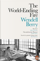 The World-Ending Fire by Wendell Berry