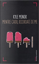 Mentre cado, ricordati di me by Kyle Minor