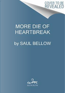 More Die of Heartbreak by saul bellow