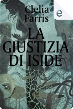 La giustizia di Iside by Clelia Farris