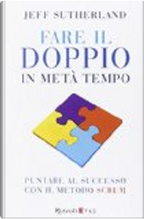 Fare il doppio in metà tempo by Jeff Sutherland