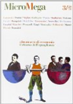 Micromega 3/2013 by Alessandro Guzzini, Alessandro Roncaglia, Emilio Carnevali, Federico Rampini, Francesco Bogliacino, Giovanni Perazzoli, Joseph E. Stiglitz, Marcella Corsi, Mario Pianta, Massimo Pivetti, Maurizio Franzini, Mauro Gallegati, Michele Raitano, Nicola Acocella, Paolo De Ioanna, Pierfranco Pellizzetti, Pietro Reichlin, Raffaello Lupi, Roberto Petrini, Sergio Cesaratto, Ugo Mattei, Vladimiro Giacchè Micromega 3/2013 by Alessandro Guzzini, Alessandro Roncaglia, Emilio Carnevali, Federico Rampini, Francesco Bogliacino, Giovanni Perazzoli, Joseph E. Stiglitz, Marcella Corsi, Mario Pianta, Massimo Pivetti, Maurizio Franzini, Mauro Gallegati, Michele Raitano, Nicola Acocella, Paolo De Ioanna, Pierfranco Pellizzetti, Pietro Reichlin, Raffaello Lupi, Roberto Petrini, Sergio Cesaratto, Ugo Mattei, Vladimiro Giacchè