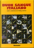 Buon sangue italiano by Antonio Perria, Antonio Steffenoni, Attilio Verardi, Carlo Fruttero, Enrico Vaime, Enzo Russo, Fabio Pittorru, Franco Lucentini, Giuseppe Bonura, Giuseppe Pederiali, Gloria Zoff, Inisero Cremaschi, Loriano Macchiavelli, Luciano Anselmi, Luciano Lucignani, Massimo Felisatti, Mino MIlani, Nicoletta Bellotti, Paolo Levi, Tiziano Sclavi, Tommaso Chiaretti Buon sangue italiano by Antonio Perria, Antonio Steffenoni, Attilio Verardi, Carlo Fruttero, Enrico Vaime, Enzo Russo, Fabio Pittorru, Franco Lucentini, Giuseppe Bonura, Giuseppe Pederiali, Gloria Zoff, Inisero Cremaschi, Loriano Macchiavelli, Luciano Anselmi, Luciano Lucignani, Massimo Felisatti, Mino MIlani, Nicoletta Bellotti, Paolo Levi, Tiziano Sclavi, Tommaso Chiaretti