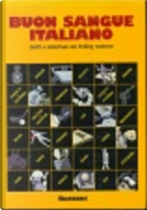 Buon sangue italiano by Antonio Perria, Antonio Steffenoni, Attilio Verardi, Carlo Fruttero, Enrico Vaime, Enzo Russo, Fabio Pittorru, Franco Lucentini, Giuseppe Bonura, Giuseppe Pederiali, Gloria Zoff, Inisero Cremaschi, Loriano Macchiavelli, Luciano Anselmi, Luciano Lucignani, Massimo Felisatti, Mino MIlani, Nicoletta Bellotti, Paolo Levi, Tiziano Sclavi, Tommaso Chiaretti Buon sangue italiano by Antonio Perria, Antonio Steffenoni, Attilio Verardi, Carlo Fruttero, Enrico Vaime, Enzo Russo, Fabio Pittorru, Franco Lucentini, Giuseppe Bonura, Giuseppe Pederiali, Gloria Zoff, Inisero Cremaschi, Loriano Macchiavelli, Luciano Anselmi, Luciano Lucignani, Massimo Felisatti, Mino MIlani, Nicoletta Bellotti, Paolo Levi, Tiziano Sclavi, Tommaso Chiaretti
