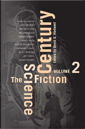 The Science Fiction Century, Volume Two by Alexander Kuprin, Bruce Sterling, Chad Oliver, Cordwainer Smith, Eddy C. Bertin, Frank Herbert, George Turner, Gordon Ecklund, Gregory Benford, Harlan Ellison, J. H. Rosny Aîné, Jack Vance, John Crowley, John Whyndham, Nancy Kress, Philip Latham, Richard A. Lupoff, Robert Silverberg, Roger Zelazny, William Gibson The Science Fiction Century, Volume Two by Alexander Kuprin, Bruce Sterling, Chad Oliver, Cordwainer Smith, Eddy C. Bertin, Frank Herbert, George Turner, Gordon Ecklund, Gregory Benford, Harlan Ellison, J. H. Rosny Aîné, Jack Vance, John Crowley, John Whyndham, Nancy Kress, Philip Latham, Richard A. Lupoff, Robert Silverberg, Roger Zelazny, William Gibson