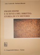 Produzione e scienza del diritto: storia di un metodo by Aldo Cenderelli, Barbara Biscotti