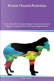 Artois Hound Activities Artois Hound Tricks, Games & Agility Includes by Robert Hunter Artois Hound Activities Artois Hound Tricks, Games & Agility Includes by Robert Hunter