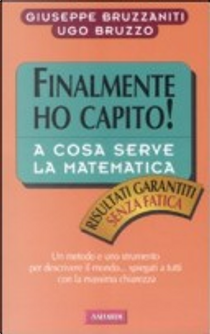A cosa serve la matematica. Finalmente ho capito! by Giuseppe Bruzzaniti, Ugo Bruzzo