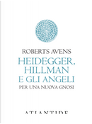 Heidegger, Hillman e gli angeli by Roberts Avens