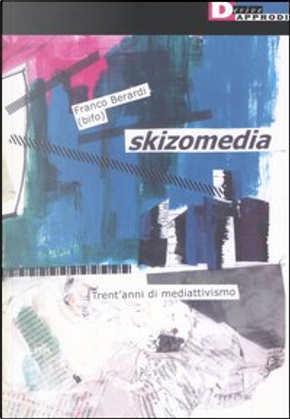 Skizomedia (tre decenni di mediattivismo) by Franco «Bifo» Berardi