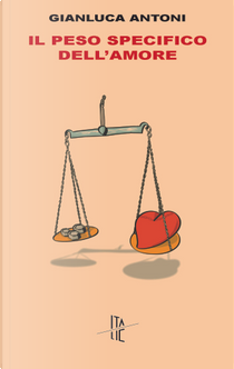 Il peso specifico dell'amore by Gianluca Antoni
