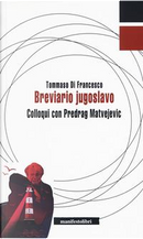 Breviario jugoslavo. Colloqui con Predrag Matvejevic by Tommaso Di Francesco