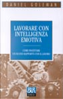 Lavorare con intelligenza emotiva by Daniel Goleman