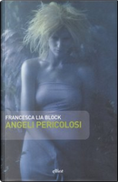 Angeli pericolosi by Francesca L. Block