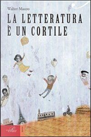 La letteratura è un cortile by Walter Mauro