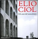 Elio Ciol. Gli anni del neorealismo. Catalogo della mostra (Udine, 5 settembre-10 ottobre 2009). Ediz. italiana e inglese