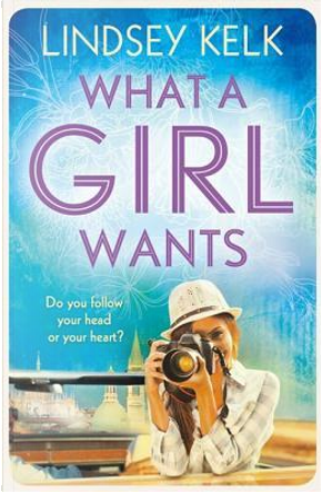 What a Girl Wants (Tess Brookes Series, Book 2) by Lindsey Kelk