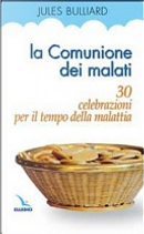 La Comunione dei malati. 30 celebrazioni per il tempo della malattia by Jules Bulliard