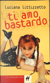Ti amo bastardo by Luciana Littizzetto