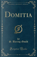 Domitia (Classic Reprint) by S. Baring-Gould