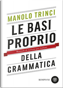 Le basi proprio della grammatica by Manolo Trinci