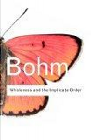 Wholeness and the Implicate Order by David Bohm