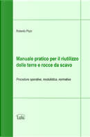 Manuale pratico per il riutilizzo delle terre e rocce da scavo by Roberto Pizzi
