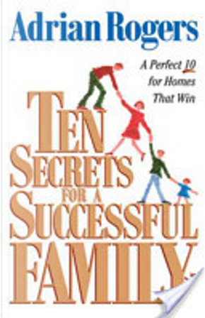 Ten Secrets for a Successful Family by Adrian Rogers