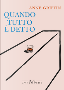 Quando tutto è detto by Anne Griffin