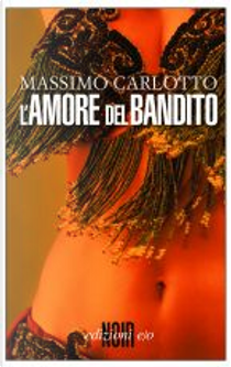 L'amore del bandito by Massimo Carlotto