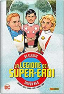 Silver Age: La legione dei super-eroi vol. 1 by Edmond Hamilton, Jerry Siegel, Otto Binder, Robert Bernstein