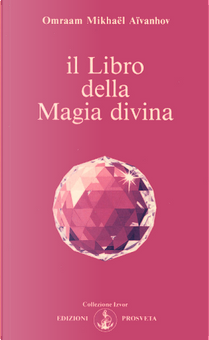 Il libro della magia divina by Omraam Mikhaël Aïvanhov