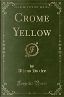 Crome Yellow (Classic Reprint) by Aldous Huxley
