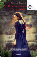 Il cuore selvatico del ginepro by Vanessa Roggeri