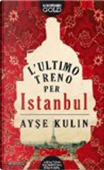 L'ultimo treno per Istanbul by Ayşe Kulin