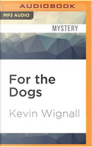 For the Dogs by Kevin Wignall