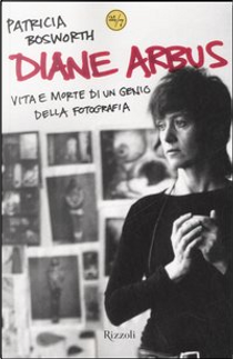 Diane Arbus by Patricia Bosworth
