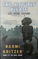 Cat Pictures Please and Other Stories by Naomi Kritzer