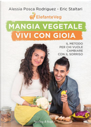 Mangia vegetale vivi con gioia by Alessia Posca Rodriguez, Eric Staltari