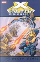 X-Factor Visionaries by Darick Robertson, Fabian Nicieza, Jim Fern, Joe Madureira, Joe Quesada, Larry Stroman, Mark Pacella, Peter David, Rurik Tyler