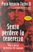Senza perdere la tenerezza by Paco Ignacio II Taibo