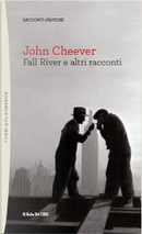 Fall River e altri racconti by John Cheever