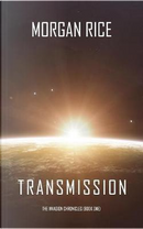Transmission (The Invasion Chronicles—Book One) by Morgan Rice