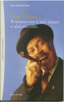 A spasso con il mio sigaro e altri racconti by Gay Talese