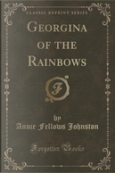 Georgina of the Rainbows (Classic Reprint) by Annie Fellows Johnston