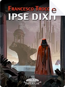 Ipse dixit by Francesco Troccoli