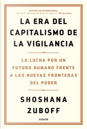 La era del capitalismo de la vigilancia by Shoshana Zuboff