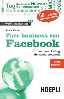 Fare business con Facebook. Il nuovo marketing dei social network by Luca Conti
