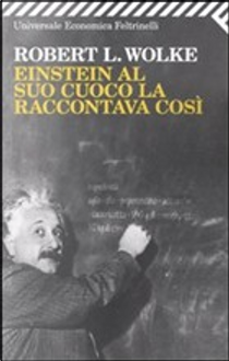Einstein al suo cuoco la raccontava così by Robert L. Wolke