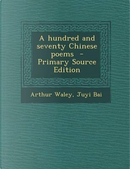 A Hundred and Seventy Chinese Poems - Primary Source Edition by Arthur Waley